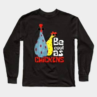 Be Cool As Chickens Funny Long Sleeve T-Shirt